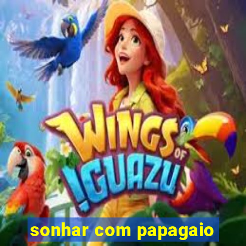 sonhar com papagaio